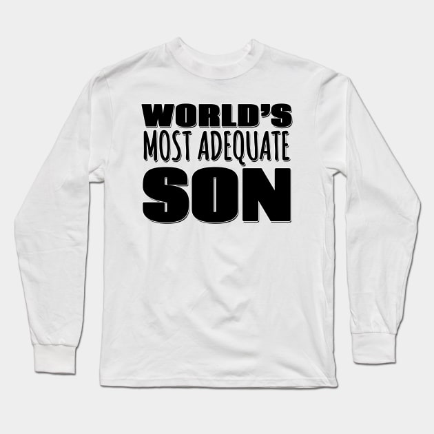 World's Most Adequate Son Long Sleeve T-Shirt by Mookle